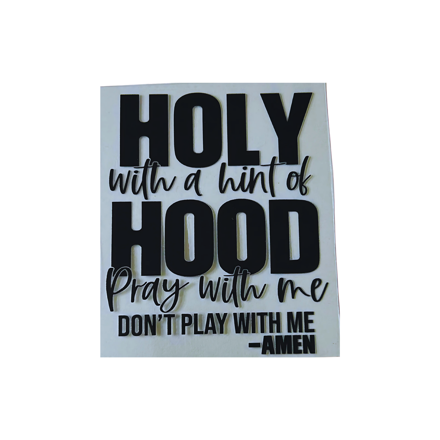 Holy with a Hint of Hood UV DTF