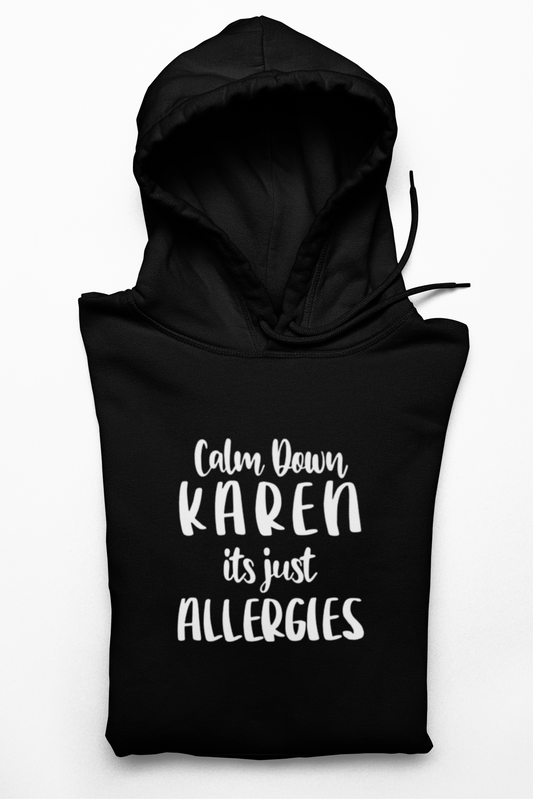 Calm Down Karen Its Just Allergies Hoodie