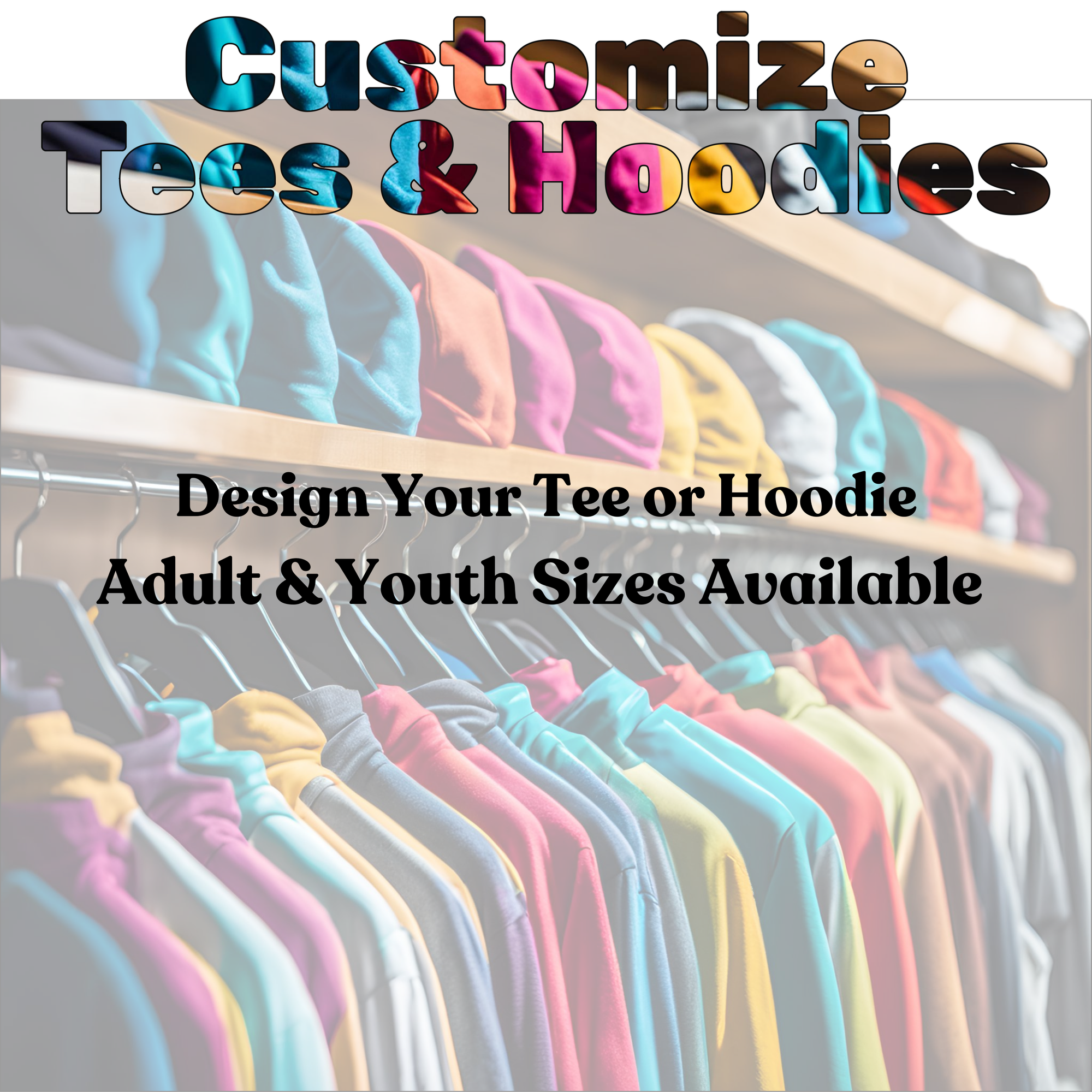 Customize Your Tee or Hoodie