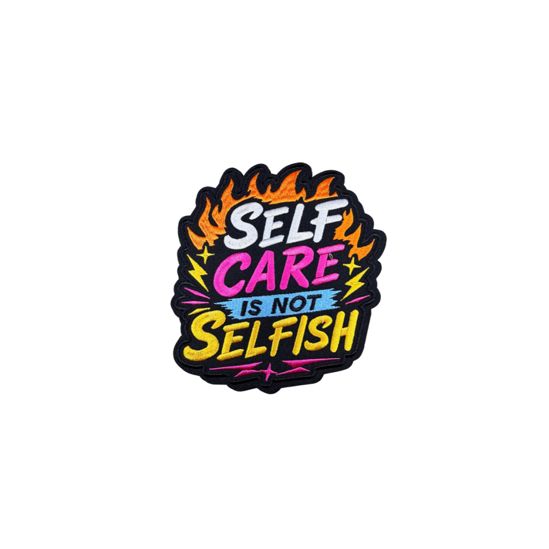 Self Care Is Not Selfish Medium Patch