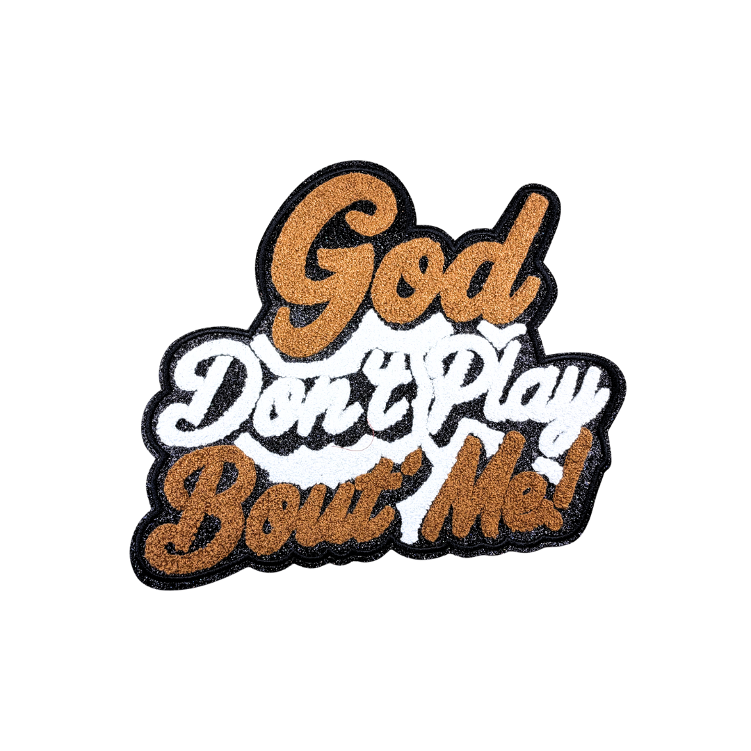 God Don't Play About Me Large Glitter Chenillle Patches
