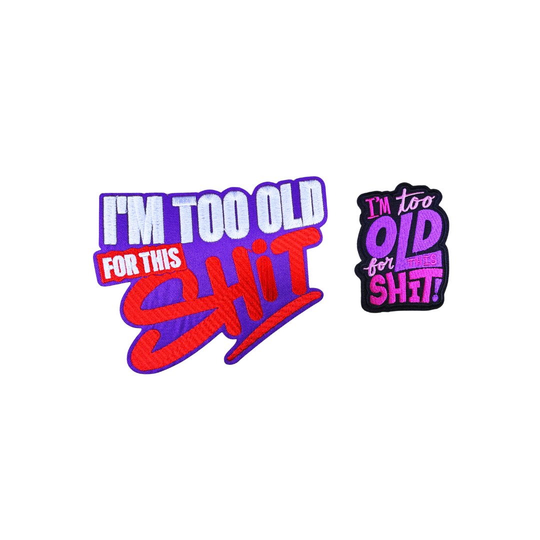 I'm Too Old For This Sh!t Funny Statement Patches