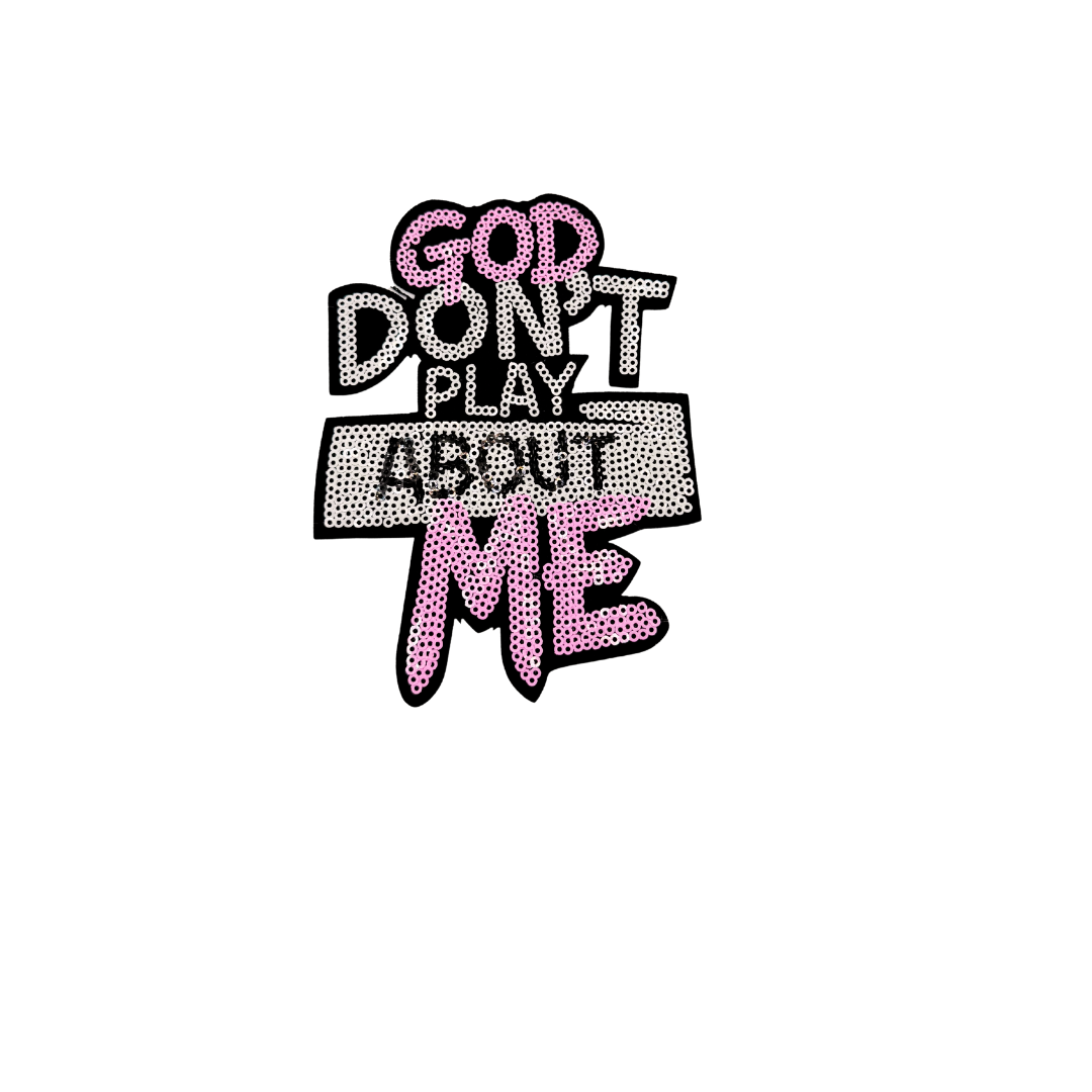 God Don't Play About Me Sequin Patches