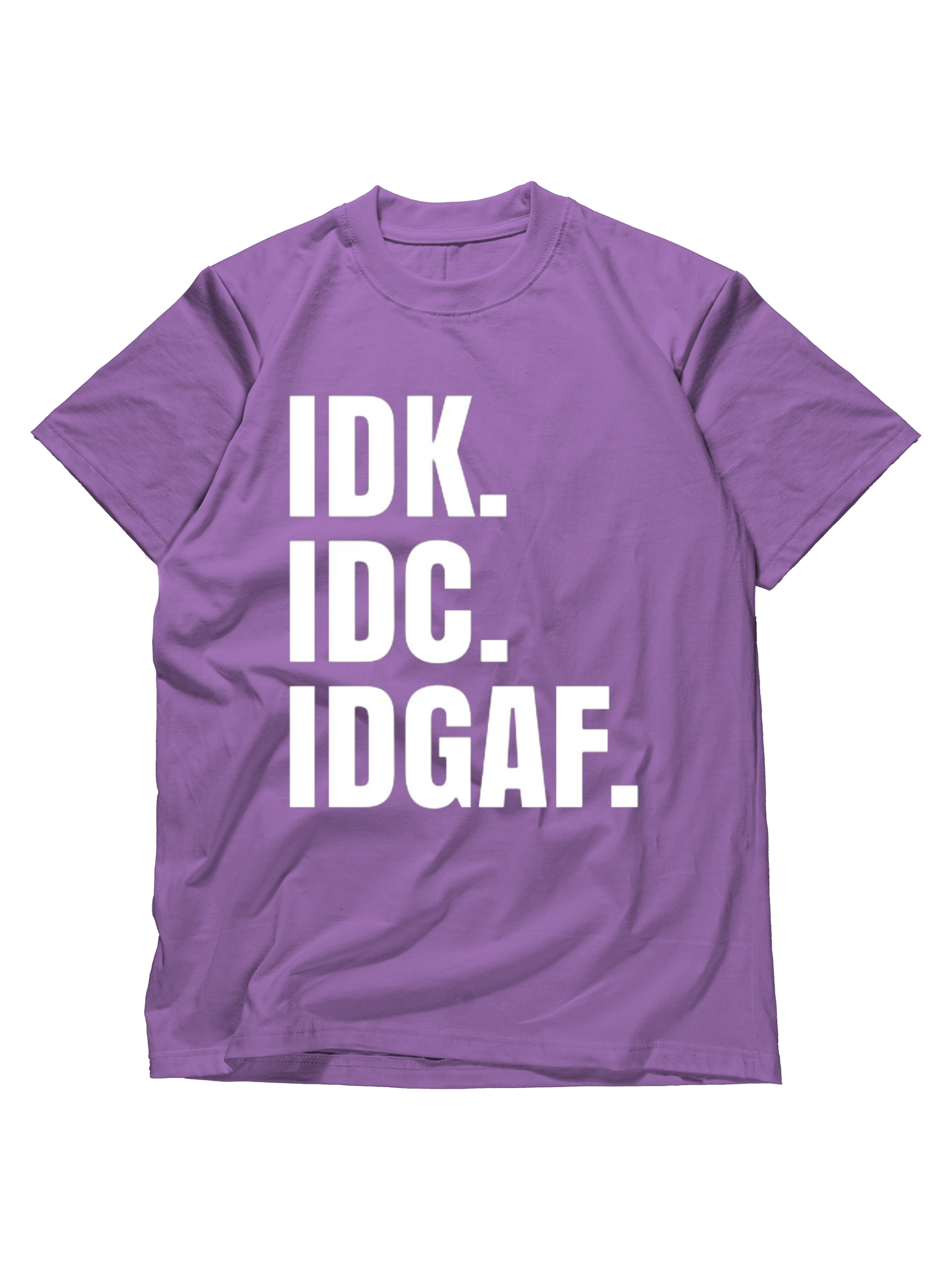 IDK, IDC, IDGAF Tee