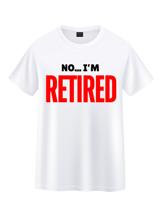 No... I'm Retired Tee