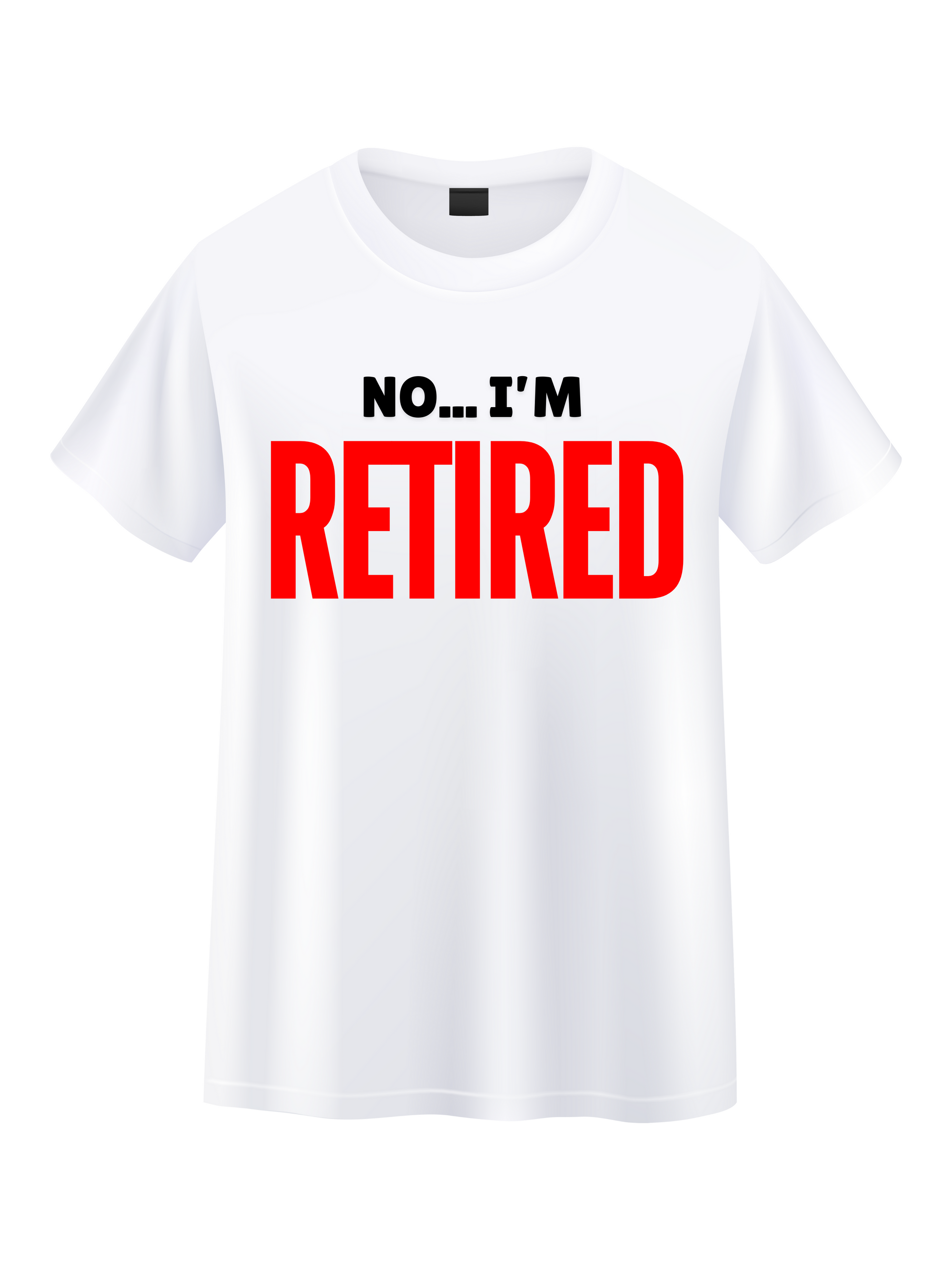 No... I'm Retired Tee