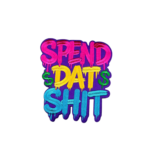 Spend Dat Sh*t Funny Statement Medium Patch