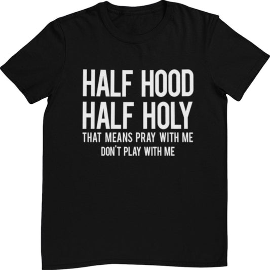 Half Hood Half Holy Tee